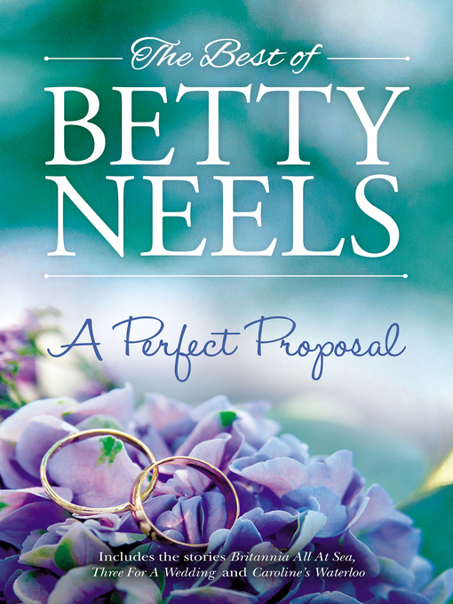 Title details for A Perfect Proposal / Britannia All at Sea / Three for a Wedding / Caroline's Waterloo by Betty Neels - Available